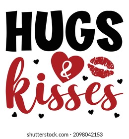 Hugs and kisses, Happy valentine shirt print template, Heart kiss lips vector, Typography design for valentine, romantic quotes 