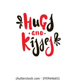 Hugs and kisses - inspire motivational quote. Hand drawn beautiful lettering. Print for inspirational poster, t-shirt, bag, cups, card, flyer, sticker, badge. Cute original funny vector sign 