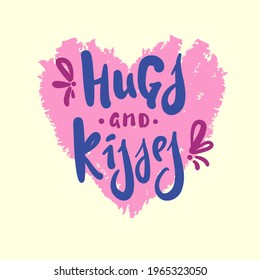 Hugs and kisses - inspire motivational quote. Hand drawn beautiful lettering. Print for inspirational poster, t-shirt, bag, cups, card, flyer, sticker, badge. Cute original funny vector sign 