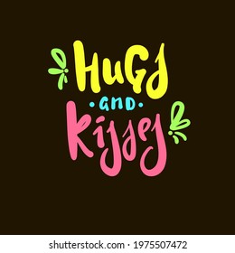 Hugs and kisses - inspire motivational quote. Hand drawn beautiful lettering. Print for inspirational poster, t-shirt, bag, cups, card, flyer, sticker, badge. Cute original funny vector sign