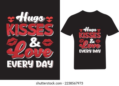Hugs kisses love every day Valentine T Shirt Design, Valentine Shirt, 