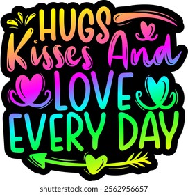 hugs kisses and love every day valentines day colorful bright rainbow graphic design