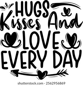 hugs kisses and love every day valentines day black vector graphic design and cut file