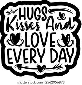 hugs kisses and love every day valentines day black vector graphic design and cut file