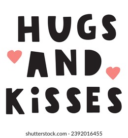 Hugs and kisses. Romantic phrase for St. Valentine's day. 14 February. Illustration on white background.