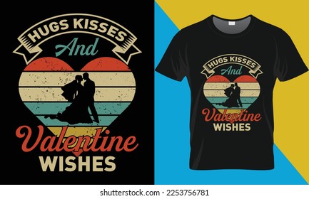 Hugs kisses and valentine wishes, Valentine Retro Vintage t-shirt design. Valentine's Day typography vector t-shirt design.