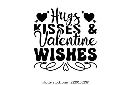 Hugs Kisses valentine wish svg, Valentines Day svg, Happy valentine's day T shirt greeting card plantilla con texto tipográfico y corazón rojo y línea en el fondo. Ilustración vectorial, volantes