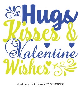 hugs kisses and valentine wishes, T shirt design ,Vector file.