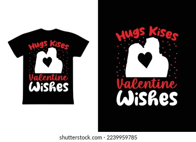 Hugs Kisses Valentine Wishes T-shirt Design, Valentine day T-shirt design Template