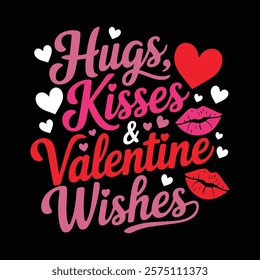 Hugs Kisses And Valentine Wishes T-shirt Design, vector illustration, graphic template, print on demand, textile, retro style, typography, vintage, element, valentine's day tee shirt