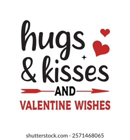 Hugs And Kisses And Valentine Wishes Typography T-Shirt Design Vector, Valentine gift, Valetines Day Typography Shirt, Valentine’s Day Digital Design, Happy valentines day
