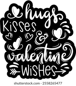 hugs kisses and valentine wishes valentines day black vector graphic design and cut file