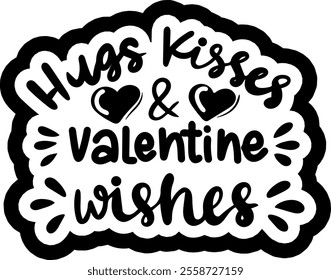 hugs kisses and valentine wishes valentines day black vector graphic design and cut file