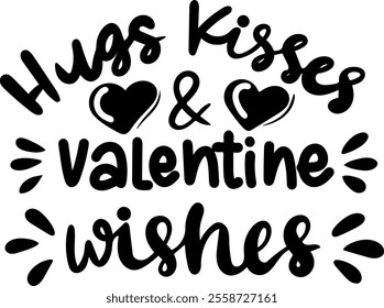 hugs kisses and valentine wishes valentines day black vector graphic design and cut file