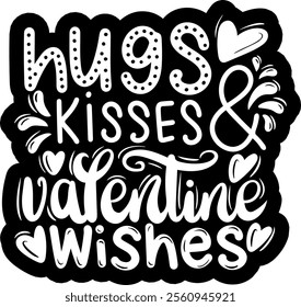 hugs kisses and valentine wishes valentines day black vector graphic design and cut file