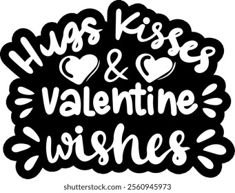 hugs kisses and valentine wishes valentines day black vector graphic design and cut file