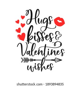 Hugs kisses and Valentine's wishes inspirational slogan inscription. Vector Valentine's Day quotes. Illustration for prints on t-shirts and bags, posters, cards. Romantic phrases.