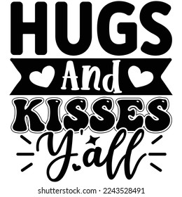 Hugs and Kisses Y'all T shirt design Vector File