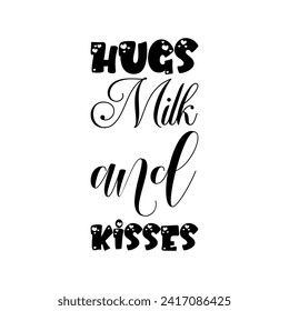 hugs milk and kisses black letter quote
