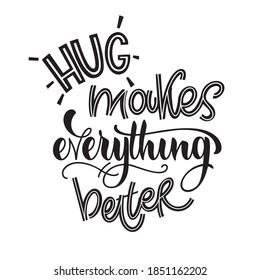 Hugs quote. Hug makes everything better. Vector design elements for t-shirts, bags, posters, cards, stickers