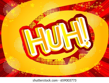 Huh! - Vector illustrated comic book style expression.