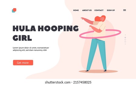 Hula Hooping Girl Landing Page Template. Young Female Character Playing, Twist Hoop on Waist, Child Playing Game, Sports and Active Lifestyle, Entertainment, Hobby. Cartoon People Vector Illustration