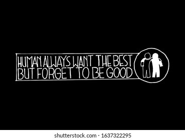 Human always want to the best. But forget to be good. Friend Friendship Relationship Motivation Quote.