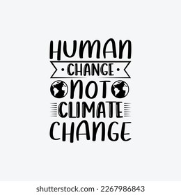 Human Change Not Climate Change. Vector illustration. Use for card, poster, banner, web design and print on t-shirt