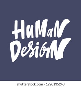 Human Design. Hand drawn sticker bubble white speech logo. Good for tee print, as a sticker, for notebook cover. Calligraphic lettering vector illustration in flat style.