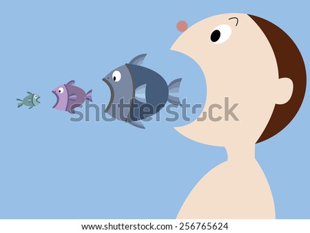 human eat big fish, big fish eat small fish