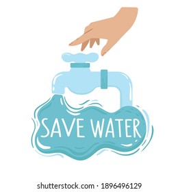 Human hand , water tap, splash and lettering - save water. Caring for the environment, water Conservation concept.  Isolated vector illustration.