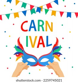 Human hands holding carnival mask. Festive banner with flags garland, confetti and Carnival text. Vector illustration. 