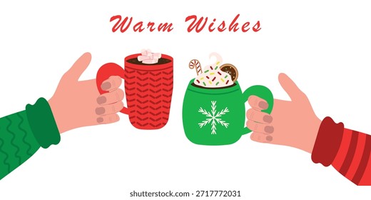 Human hands holding cups of cocoa or hot chocolate, with warm wishes written above. Vector illustration for Christmas cards, posters, etc.