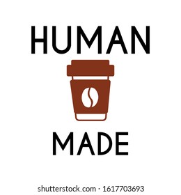 Human Made with Coffee  t-shirt design suitable for fabric print / print on any color t shirts or banner. also color can be edit with editable files. vector Illustration design.
