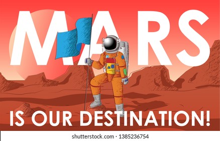 Human on mars. Mars landing man with a blue flag. Mars is our destiantion text.  Vector artwork