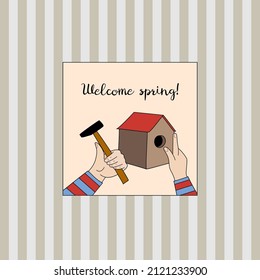  Human Palm. Man Hands  Holding Hammer And Birdhouse .  Welcome Spring Card, Print Or Poster Vector Illustration . 