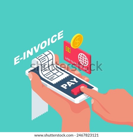 Human pays an e-invoice online. Smartphone for paying electronic bills. Phone in hand. Vector illustration isometric design. Isolated on white background.