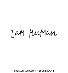 I am human quote lettering. Calligraphy inspiration graphic design typography element. 