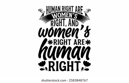 Human right are women’s right, and women’s right are human right- Women's Day T Shirt Design, Hand drawn vintage illustration with hand lettering and decoration elements, banner, flyer and mug, Poster