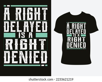 Human rights day 2022 a right delayed is a right denied T shirt