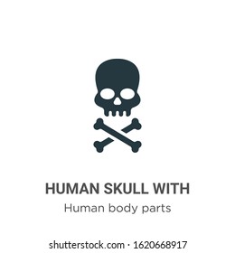 Human skull with crossed bones glyph icon vector on white background. Flat vector human skull with crossed bones icon symbol sign from modern human body parts collection for mobile concept and web 