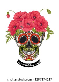 Human sugar Skull  with flowers and slogan.  Good for print on T-shirts, bags,  covers.  Vector illustration.