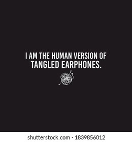 
I am the human version of tangled earphones Typography Vector Design Can print on T-shirt Poster Banner Stickers Illustration Vector Design  