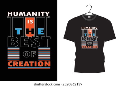 Humanity is the best of creation. t shirt. black t shirt design 