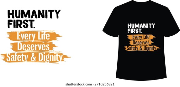 Humanidade Primeiro. Toda Vida Merece Design de Camiseta Slogan de Segurança Dignidade. Tipografia moderna com fundo de traçado de pincel grunge. Ilustração vetorial para direitos humanos, ativismo e consciência social 