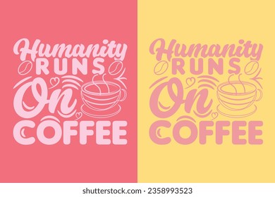 Humanity Runs On Coffee, I Run On Coffee and Sarcasm Shirt, Retro Coffee, Funny Coffee Lover Gift, T Shirt, EPS,