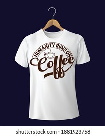 Humanity Runs On Coffee. Vector T-Shirt. Typography design. Coffee Lover t-shirt design.