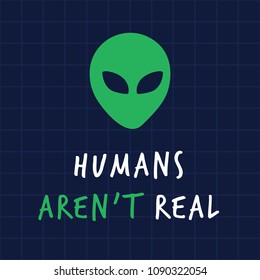 Humans arent real alient print poster. A playful, modern, and flexible print for brand who has cute and fun style. Happy, bright, and magical mood.