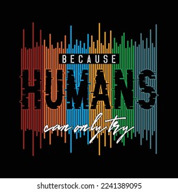 humans can only try,slogan tee letters typography graphic design for print t shirt,illustration vector,art,style,vintage