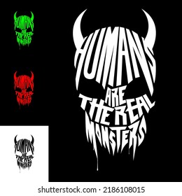 Humans are the real Monsters quote or proverb takes shape of a monster head vector illustration. suitable for poster merchandise, t-shirt print, or any other purpose.